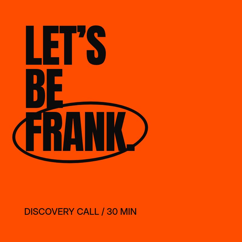 Let’s be frank. Discovery call, 30 minutes.